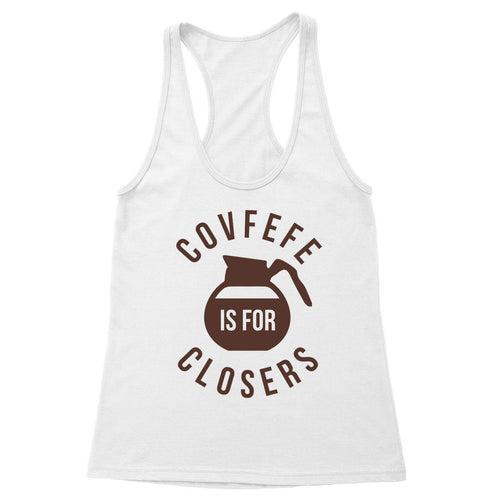 Covfefe is for closers Women's Racerback Tank