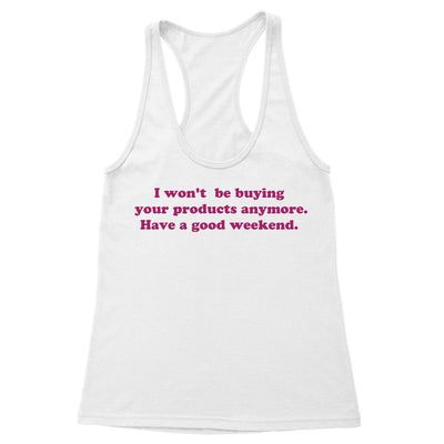 I won't be buying your products anymore Women's Racerback Tank