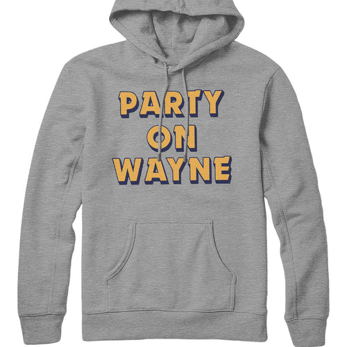 Party on Wayne Hooded Sweatshirt