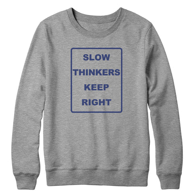 Slow Thinkers Keep Right Crewneck Sweatshirt