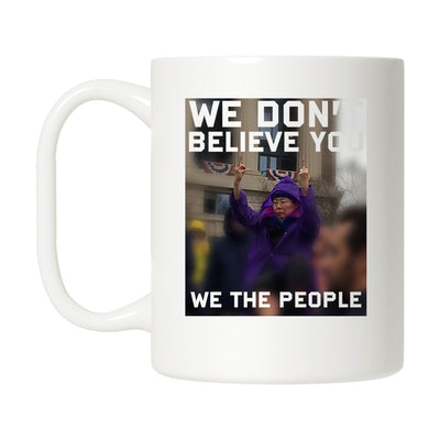 We Don't Believe You Mug