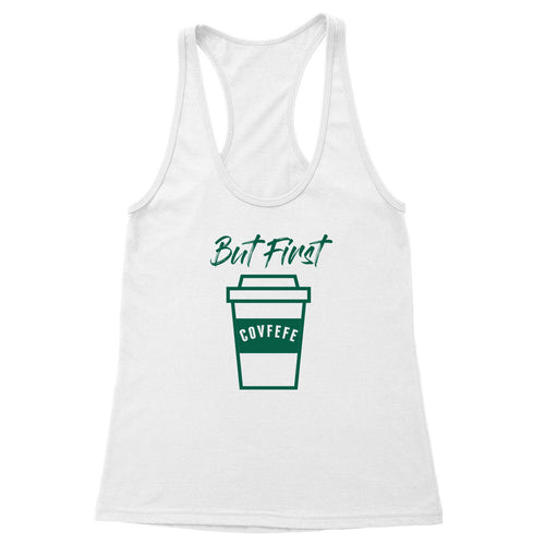 But First Covfefe Women's Racerback Tank