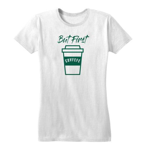 But First Covfefe Women's Tee