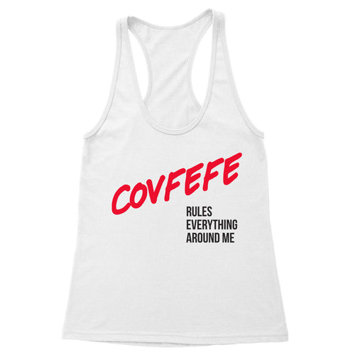 Covfefe Rules Everything Around Me Women's Racerback Tank