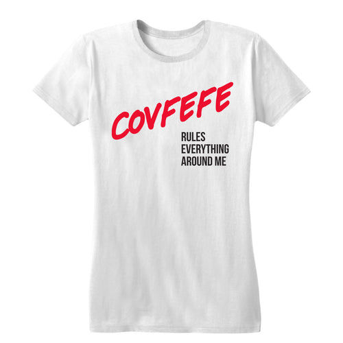 Covfefe Rules Everything Around Me Women's Tee