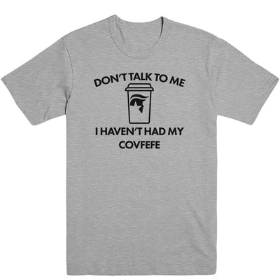 Don't Talk to Me Covfefe Men's Tee