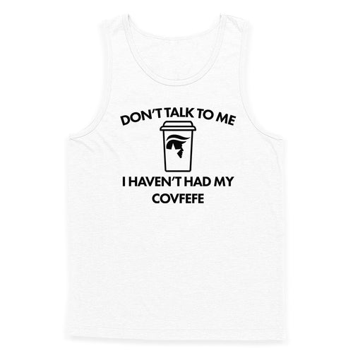 Don't Talk to Me Covfefe Tank Top