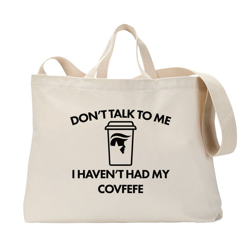 Don't Talk to Me Covfefe Tote Bag