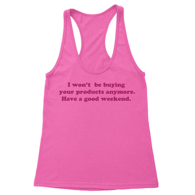 I won't be buying your products anymore Women's Racerback Tank