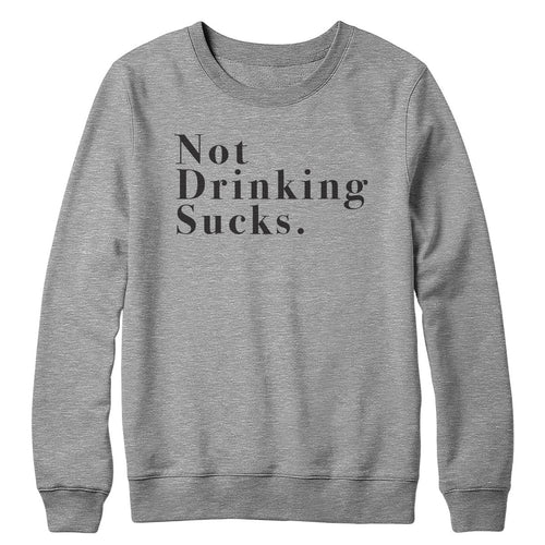 Not Drinking Sucks Crewneck Sweatshirt