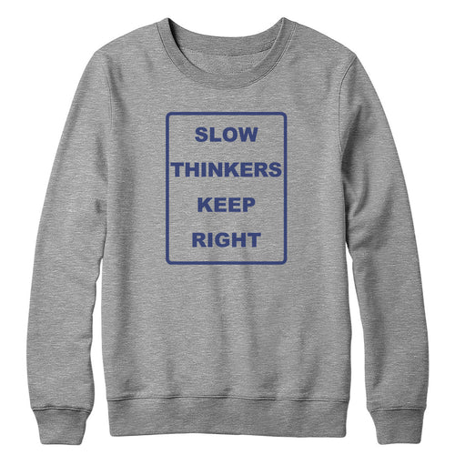 Slow Thinkers Keep Right Crewneck Sweatshirt
