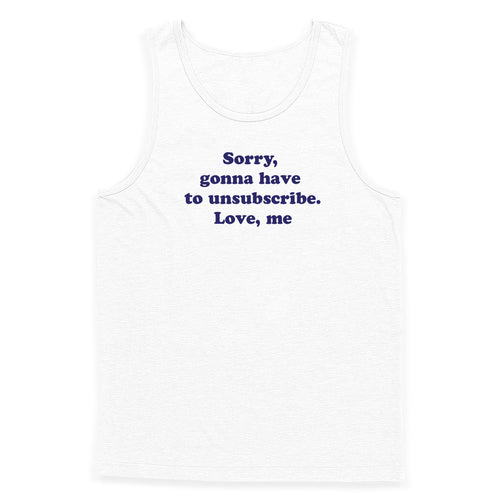 Sorry Gonna Have to Unsubscribe Tank Top