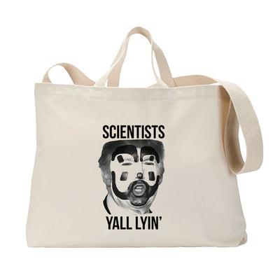 Scientists Yall Lyin' Tote Bag