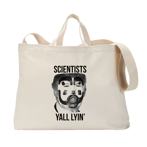 Scientists Yall Lyin' Tote Bag