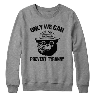 Only We Can Prevent Tyranny Crewneck