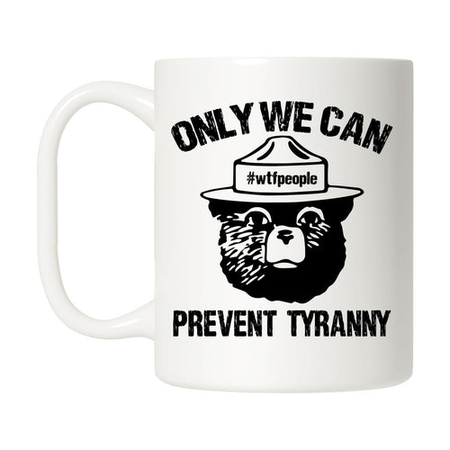 Only We Can Prevent Tyranny Mug